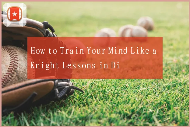 How to Train Your Mind Like a Knight Lessons in Di